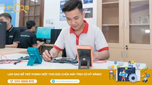 lam-sao-de-tro-thanh-mot-tho-sua-chua-may-tinh