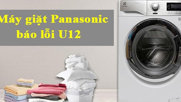 nguyên nhân lỗi U12 máy giặt Panasonic