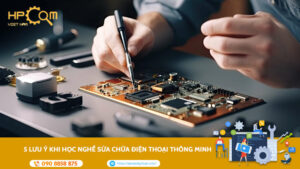 5-luu-y-khi-hoc-nghe-sua-chua-dien-thoai-thong-minh