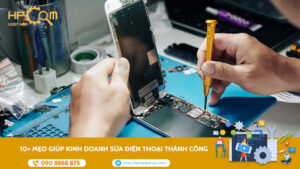 10-meo-giup-kinh-doanh-sua-dien-thoai-thanh-cong
