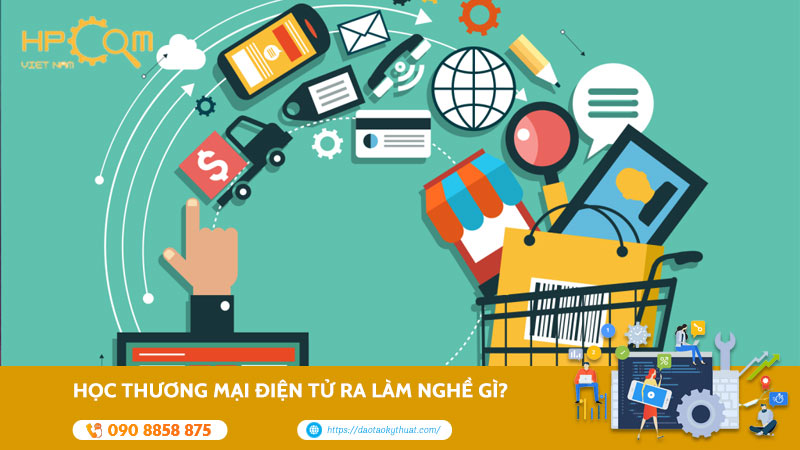 hoc-thuong-mai-dien-tu-ra-lam-nghe-gi