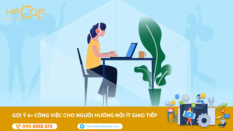 goi-y-6-cong-viec-cho-nguoi-huong-noi-it-giao-tiep