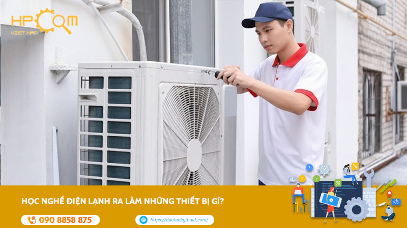 hoc-nghe-dien-lanh-ra-lam-nhung-thiet-bi-gi